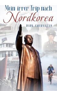 Mein irrer Trip nach Nordkorea — Buchkritik zu Dirk Chervatin